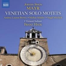 Johann Simon Mayr: Venetian Solo Motets