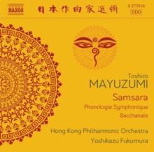 Toshiro Mayuzumi: Samsara/Phonologie Symphonique/Bacchanale