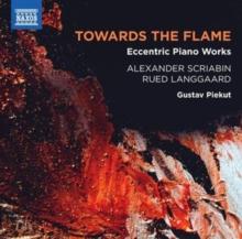 Towards The Flame: Eccentric Piano Works