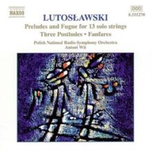 Lutoslawski: Preludes and Fugue for 13 Solo Strings/...