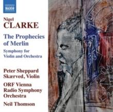 Nigel Clarke: The Prophecies of Merlin: Symphony for Violin and Orchestra