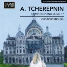 A. Tcherepnin: Complete Piano Music