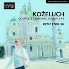 Leopold Kozeluch: Complete Keyboard Sonatas