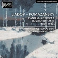 Liadov/Pomazansky: Piano Music From A Russian Dynasty 1839-1940s