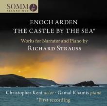 Enoch Arden/The Castle By The Sea: Works For Narrator And Piano By Richard Strauss