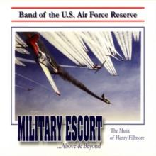 Military Escort...above & Beyond: The Music of Henry Fillmore