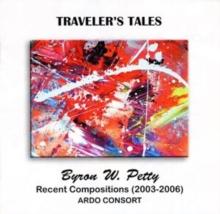 Byron W. Petty: Traveler's Tales: Recent Compositions (2003-2006)