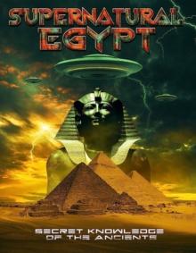 Supernatural Egypt - Secret Knowledge of the Ancients