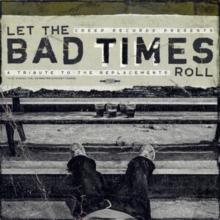 Let The Bad Times roll: A Tribute To The Replacements