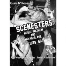 Scenesters: Music, Mayhem and Melrose Ave. 1985-1990