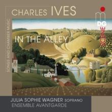 Charles Ives: In the Alley: Songs and Chamber Music