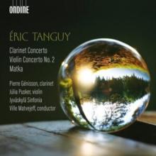 Eric Tanguy: Clarinet Concerto/Violin Concerto No. 2/Matka