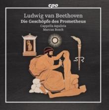 Ludwig Van Beethoven: Die Geschpfe Des Prometheus