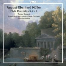 August Eberhard Mller: Flute Concertos 5, 7 & 8