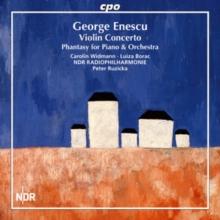 George Enescu: Violin Concerto: Phantasy for Piano & Orchestra