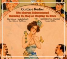 Gustave Kerker: Die Overen Zehntausend: Burning To Sing Or Singing To Burn