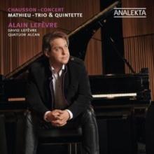 Chausson: Concert/Mathieu: Trio & Quintette