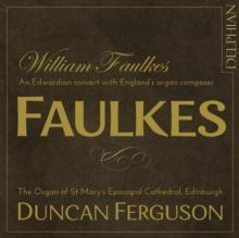 Faulkes: An Edwardian Concert With England's Organ Composer