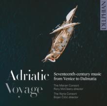 Adriatic Voyage: Seventeenth-century Music From Venice To Dalmatia