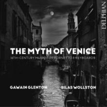 The Myth of Venice: 16th-century Music for Cornetto & Keyboards