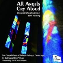 All Angels Cry Aloud: Liturgical Choral Works of John Hosking