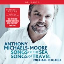 Anthony Michaels-Moore: Songs of the Sea/Songs of Travel