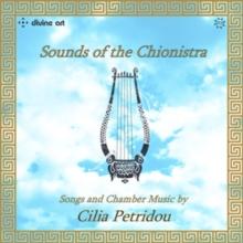 Sounds of the Chionistra: Songs and Chamber Music By Cilia Petridou