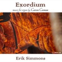 Exordium - Music for Organ By Carson Cooman