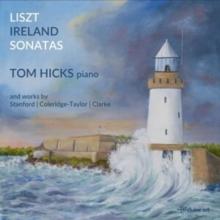 Liszt/Ireland: Sonatas: And Works By Stanford/Coleridge-Taylor/Clarke