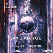 Michael Ellison: Say I Am You