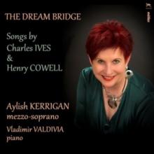 The Dream Bridge: Songs By Charles Ives & Henry Cowell