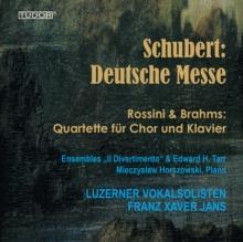 Schubert: Deutsche Messe/Rossini & Brahms: Quartette Fr Chor...