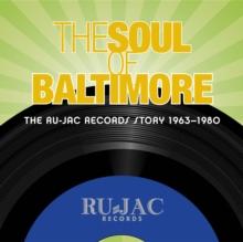 The Soul of Baltimore: The Ru-Jac Records Story 1963-1980