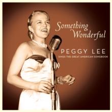 Something Wonderful: Peggy Lee Sings The Great American Songbook