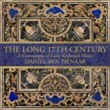 Daniel-Ben Pienaar: The Long 17th Century: A Cornucopia of Early Keyboard Music