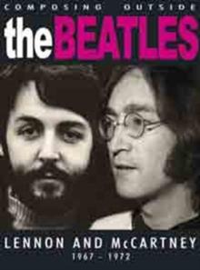 Lennon and McCartney: Composing Outside the Beatles 1967-1972