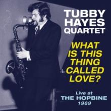 What Is This Thing Called Love?: Live At The Hopbine 1969