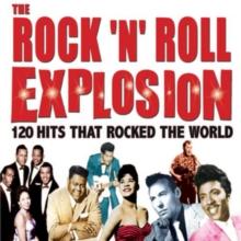 The Rock 'N' Roll Explosion: 120 Hits That Rocked The World