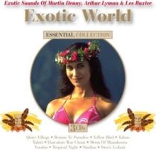 Exotic World: Exotic Sounds of Martin Denny, Arthur Lyman & Les Baxter