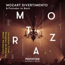 Mozart: Divertimento & Preludes to Bach