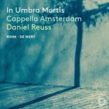 Cappella Amsterdam: In Umbra Mortis