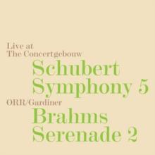 Schubert: Symphony 5/Brahms: Serenade 2: Live at the Concertgebouw