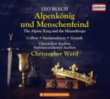 Leo Blech: Alpenknig Und Menschenfeind: The Alpine King And The Misanthrope