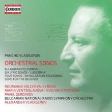 Pancho Vladigerov: Orchestral Songs