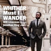 Will Liverman/Jonathan King: Whither Must I Wander