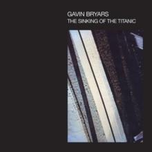 Gavin Bryars: The Sinking Of The Titanic