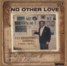 No Other Love: Midwest Gospel 1965-1978