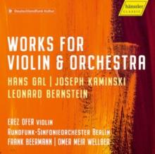 Hans Gal/Joseph Kaminski/Leonard Bernstein: Works for Violin &...