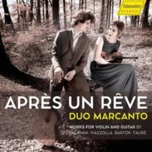 Duo Marcanto: Aprs Un Rve: Works For Violin And Guitar By Paganini, Piazzolla, Bartk, Faur