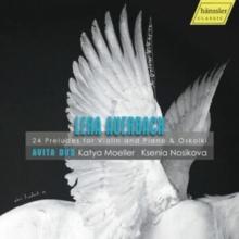 Lera Auerbach: 24 Preludes For Violin And Piano & Oskolki